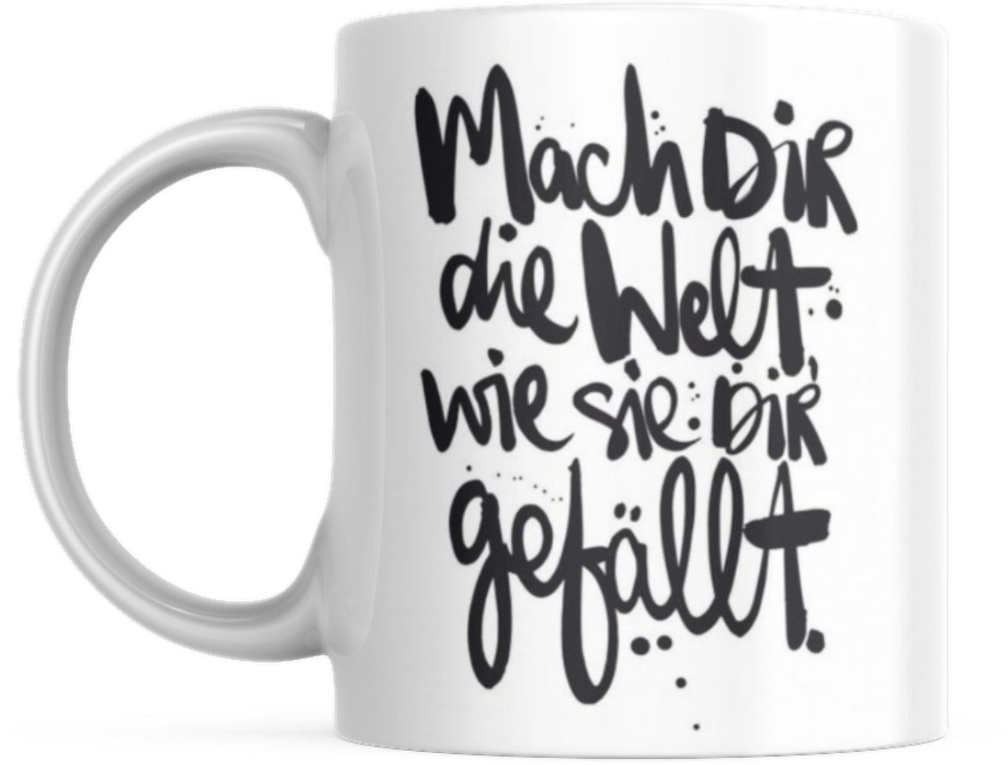 Tasse mit Spruch Positive Perspektiven: "Mach dir die Welt wie sie dir gefällt" Kaffee Büro