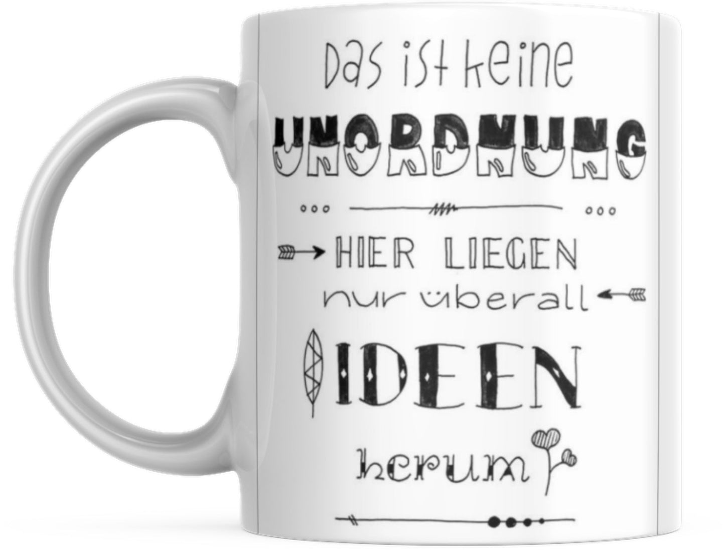 Tasse mit Spruch Positive Perspektiven: "Das ist keine Unordnung, hier liegen nur überall Ideen rum" Kaffee Büro