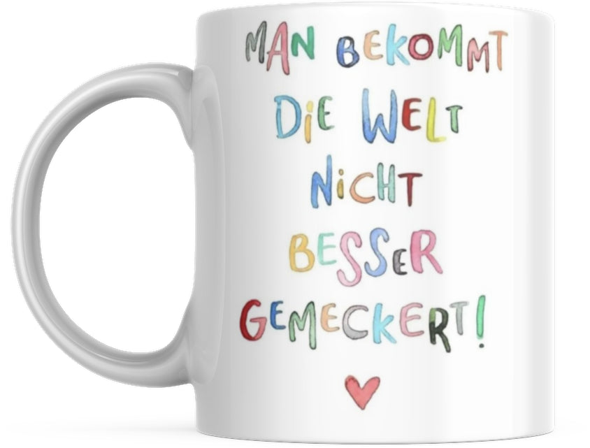 Tasse mit Spruch Positive Perspektiven: "Man Bekommt Die Welt Nicht Besser Gemeckert" Kaffee Büro