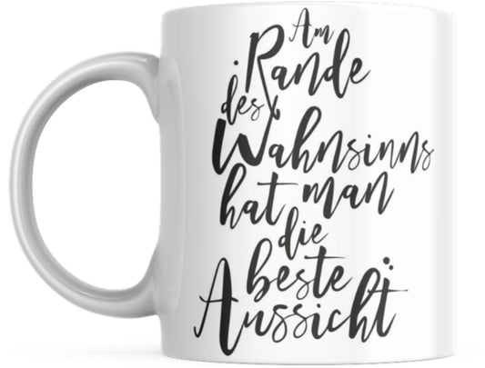 Tasse mit Spruch Positive Perspektiven: "Am Rande des Wahnsinns hat man die beste Aussicht" Kaffee Büro