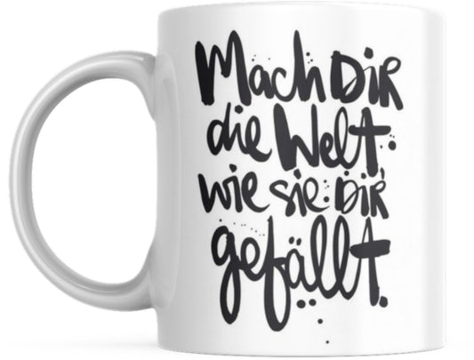 Mug with saying Positive Perspectives: "Mach dir die Welt wie sie dir gefällt" Coffee Office