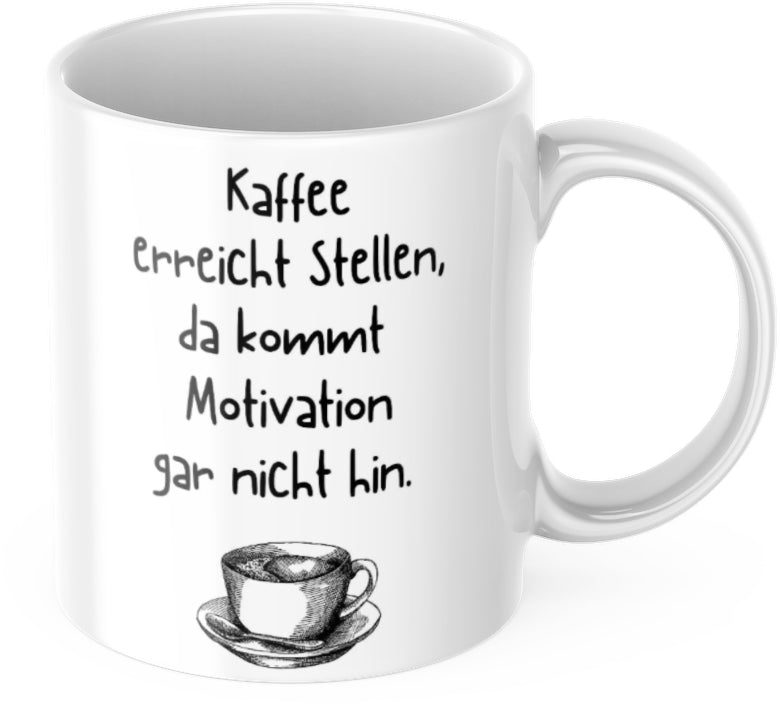 Tasse "Kaffee kommt an Stellen, da kommt Motivation gar nicht hin" Lustig Arbeit Kaffee Büro Geschenk