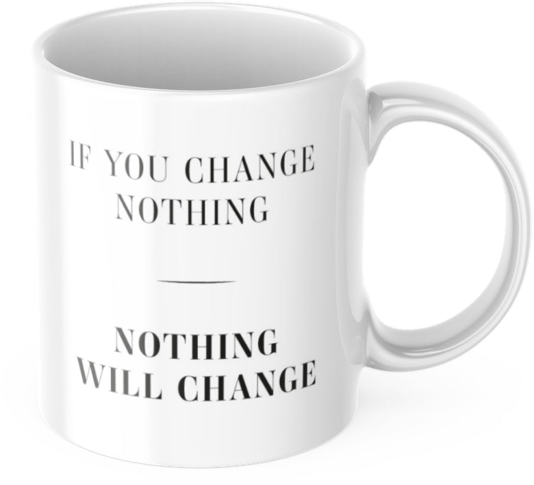Tasse Motivation "If You Change Nothing, Nothing Will Change" Arbeit Kaffee Büro Geschenk