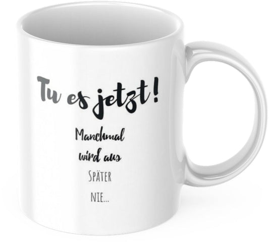 Coffee mug "Do it now! Sometimes 'later' never comes..." Mug with saying Coffee Office Work Breakfast Morning